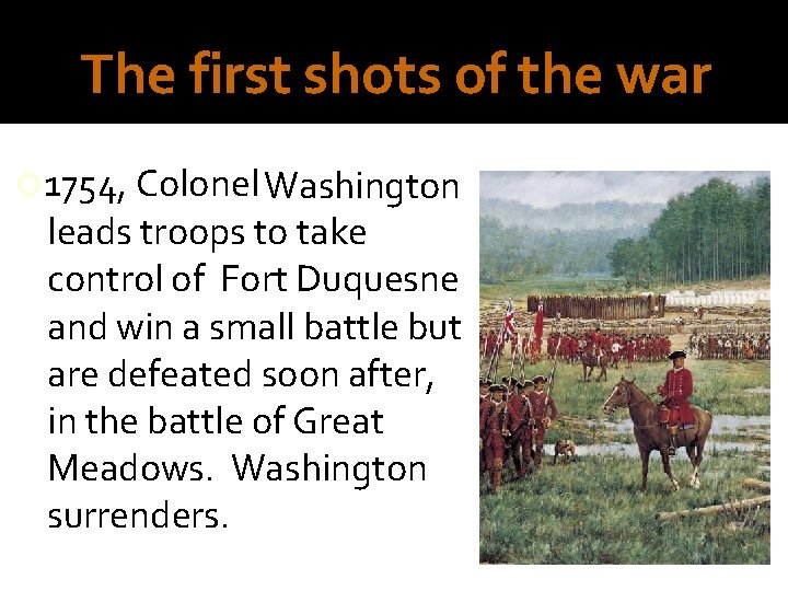 The first shots of the war 1754, Colonel Washington leads troops to take control