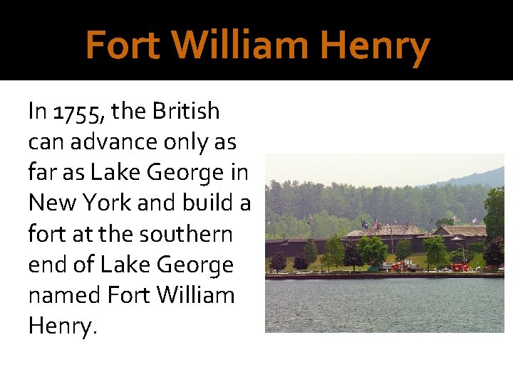 Fort William Henry In 1755, the British can advance only as far as Lake