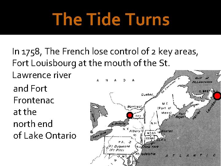 The Tide Turns In 1758, The French lose control of 2 key areas, Fort