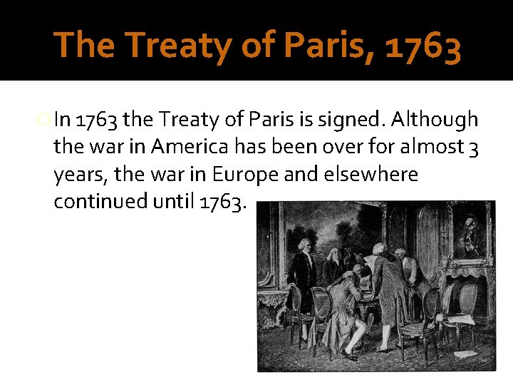 The Treaty of Paris, 1763 In 1763 the Treaty of Paris is signed. Although