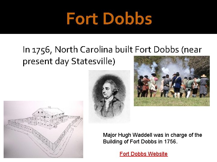 Fort Dobbs In 1756, North Carolina built Fort Dobbs (near present day Statesville) Major