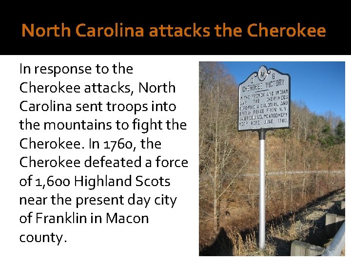 North Carolina attacks the Cherokee In response to the Cherokee attacks, North Carolina sent