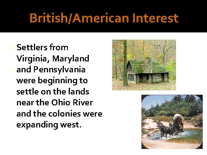 British/American Interest Settlers from Virginia, Maryland Pennsylvania were beginning to settle on the lands
