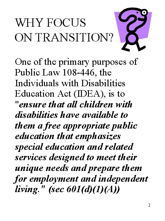 WHY FOCUS ON TRANSITION? One of the primary purposes of Public Law 108 -446,