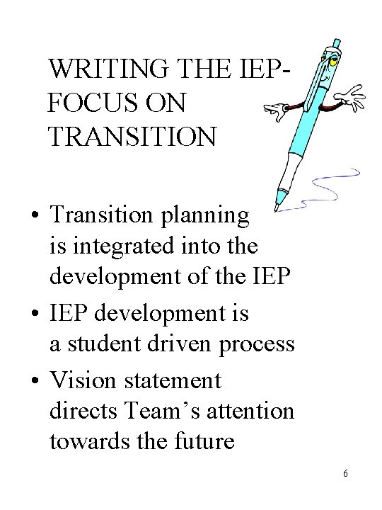 WRITING THE IEPFOCUS ON TRANSITION • Transition planning is integrated into the development of