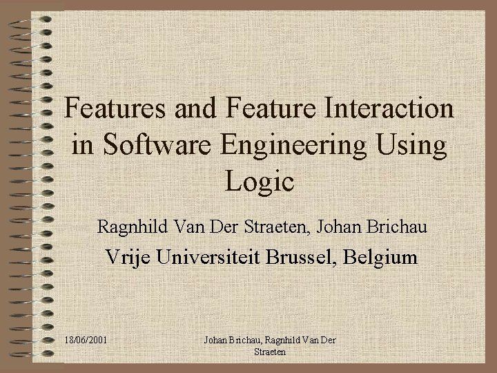 Features and Feature Interaction in Software Engineering Using Logic Ragnhild Van Der Straeten, Johan