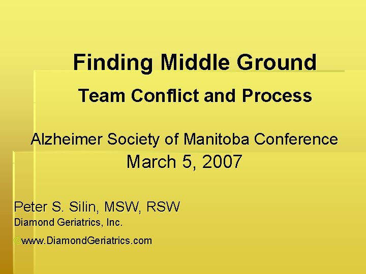 Finding Middle Ground Team Conflict and Process Alzheimer Society of Manitoba Conference March 5,