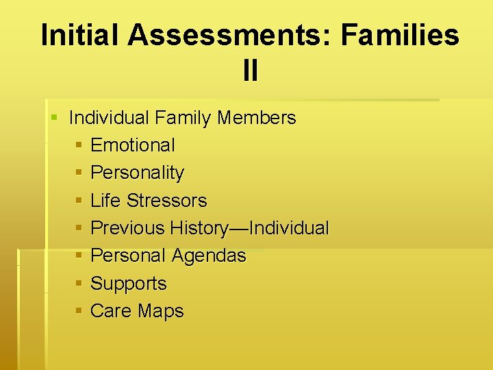 Initial Assessments: Families II § Individual Family Members § Emotional § Personality § Life