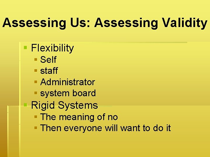 Assessing Us: Assessing Validity § Flexibility § Self § staff § Administrator § system