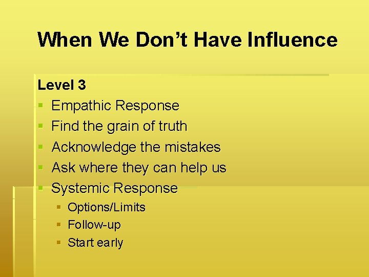 When We Don’t Have Influence Level 3 § Empathic Response § Find the grain
