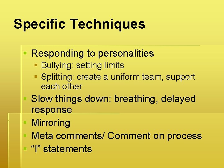 Specific Techniques § Responding to personalities § Bullying: setting limits § Splitting: create a