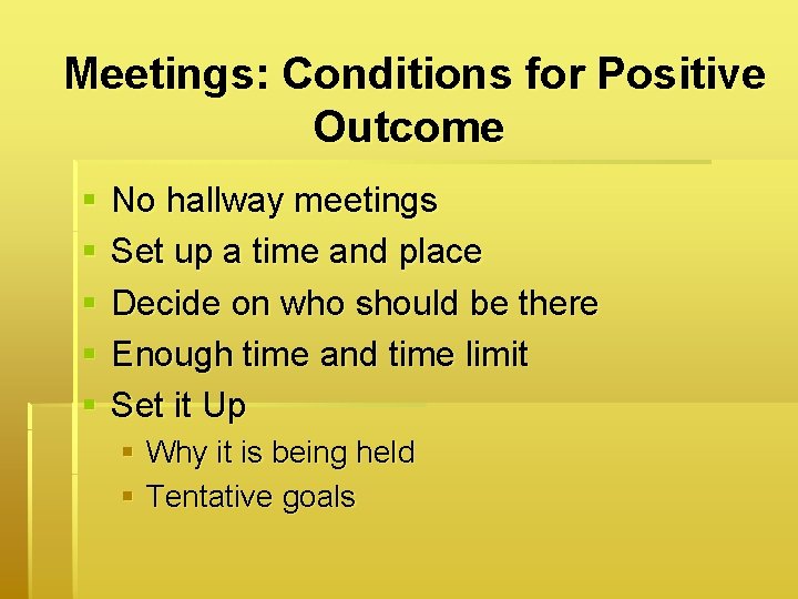 Meetings: Conditions for Positive Outcome § § § No hallway meetings Set up a