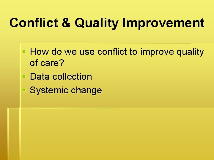 Conflict & Quality Improvement § How do we use conflict to improve quality of