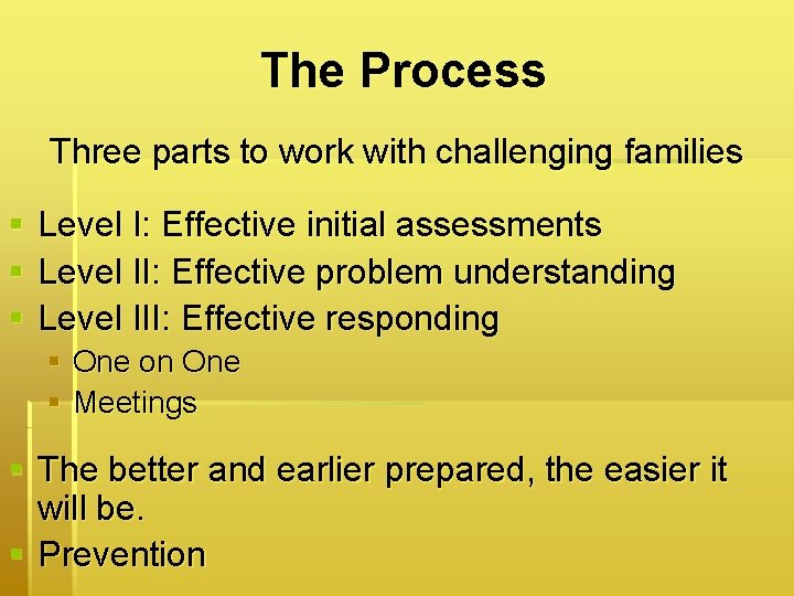 The Process Three parts to work with challenging families § § § Level I: