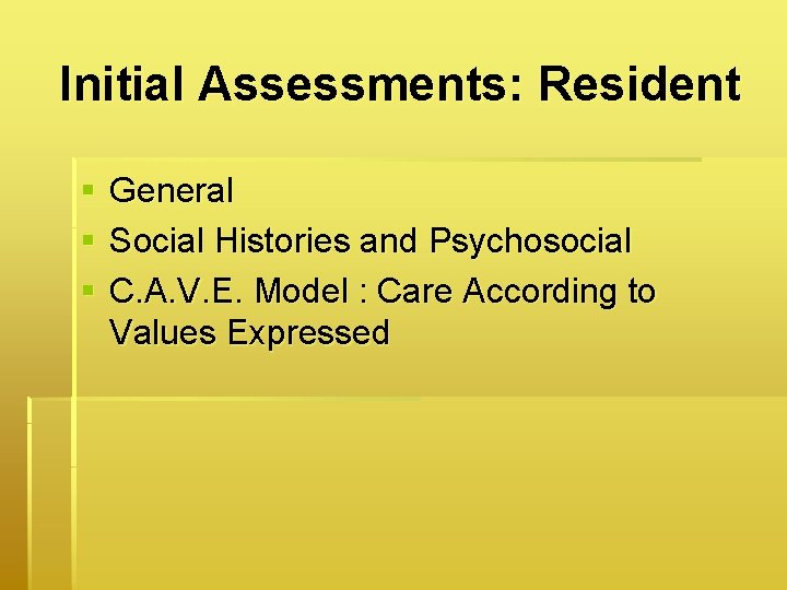 Initial Assessments: Resident § § § General Social Histories and Psychosocial C. A. V.