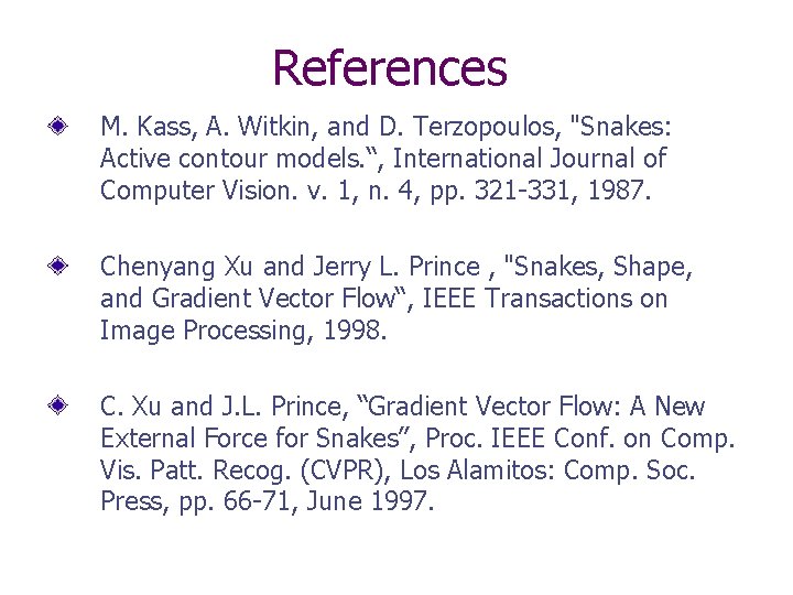 References M. Kass, A. Witkin, and D. Terzopoulos, "Snakes: Active contour models. “, International