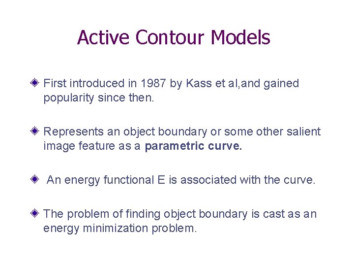 Active Contour Models First introduced in 1987 by Kass et al, and gained popularity