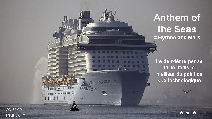 Anthem of the Seas = Hymne des Mers Le deuxième par sa taille, mais