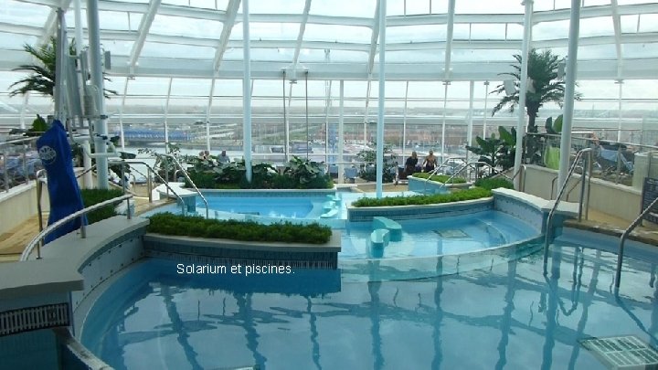 Solarium et piscines. 