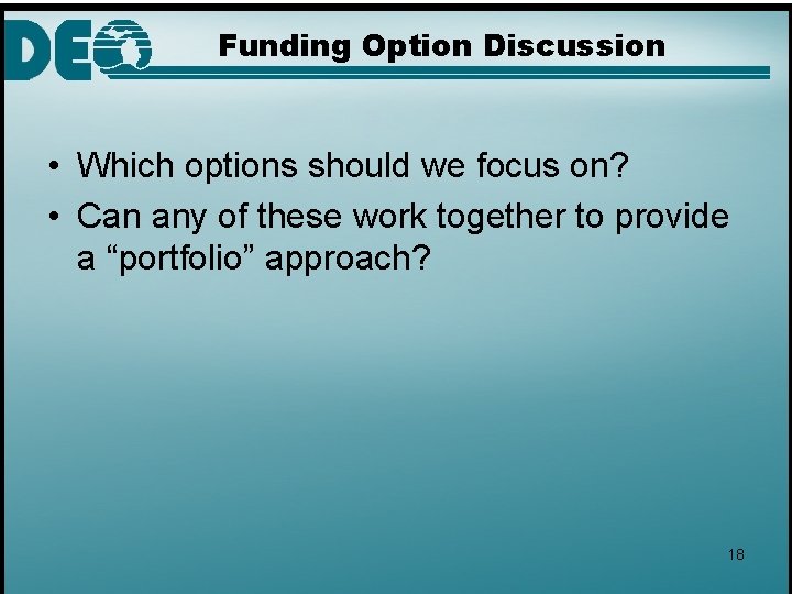 Funding Option Discussion • Which options should we focus on? • Can any of