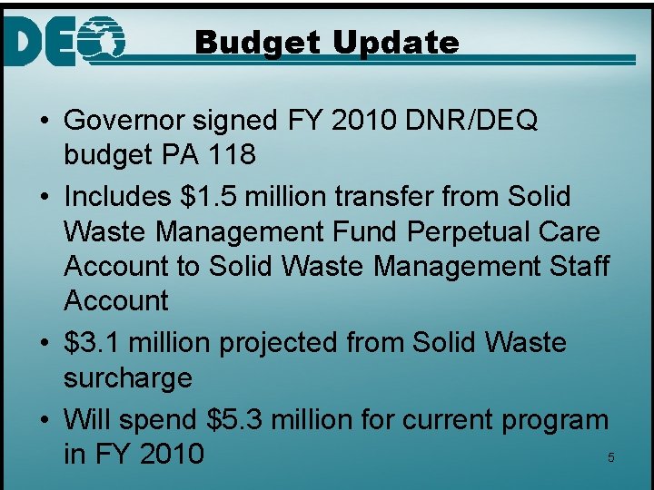 Budget Update • Governor signed FY 2010 DNR/DEQ budget PA 118 • Includes $1.