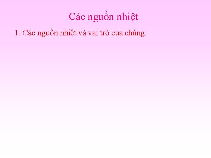 Các nguồn nhiệt 1. Các nguồn nhiệt và vai trò của chúng: 