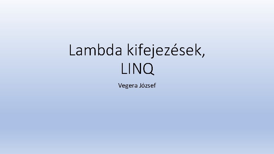 Lambda kifejezések, LINQ Vegera József 