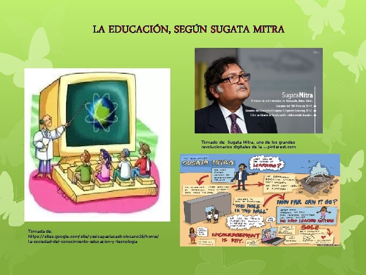 LA EDUCACIÓN, SEGÚN SUGATA MITRA Tomado de: Sugata Mitra, uno de los grandes revolucionarios