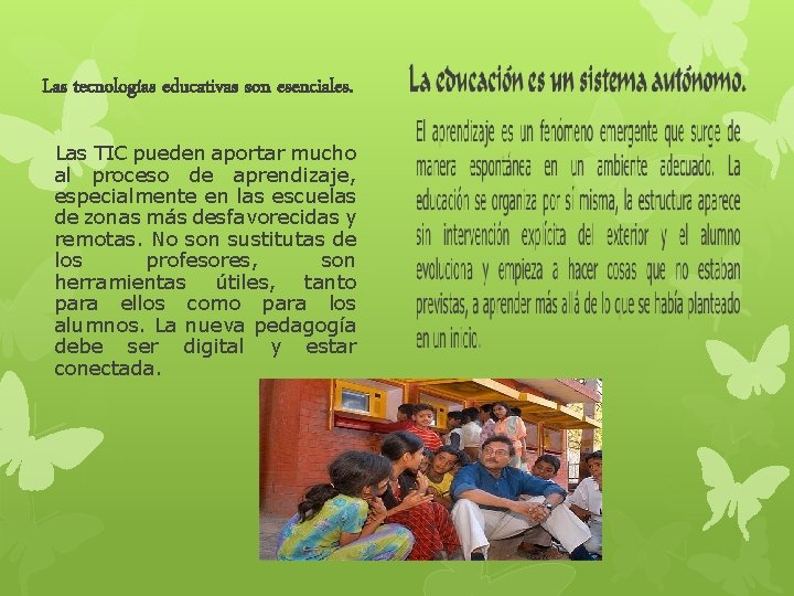 Las tecnologías educativas son esenciales. Las TIC pueden aportar mucho al proceso de aprendizaje,