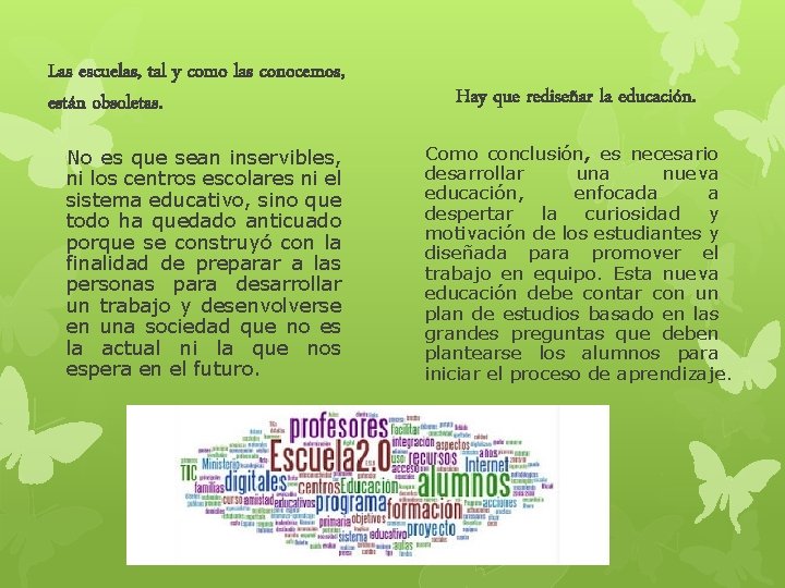 Las escuelas, tal y como las conocemos, están obsoletas. No es que sean inservibles,