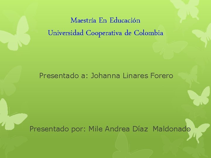 Maestría En Educación Universidad Cooperativa de Colombia Presentado a: Johanna Linares Forero Presentado por: