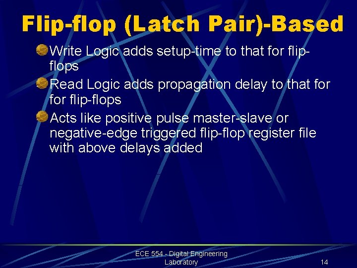 Flip-flop (Latch Pair)-Based Write Logic adds setup-time to that for flipflops Read Logic adds