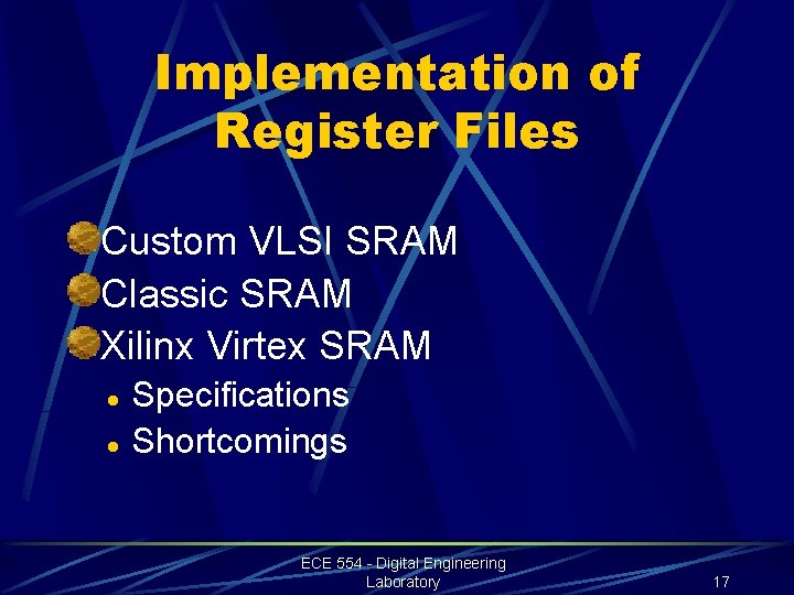 Implementation of Register Files Custom VLSI SRAM Classic SRAM Xilinx Virtex SRAM l l