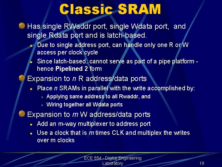 Classic SRAM Has single RWaddr port, single Wdata port, and single Rdata port and