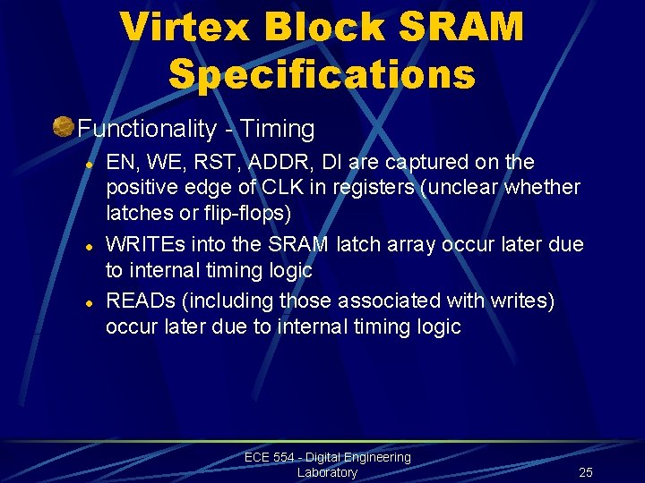 Virtex Block SRAM Specifications Functionality - Timing l l l EN, WE, RST, ADDR,