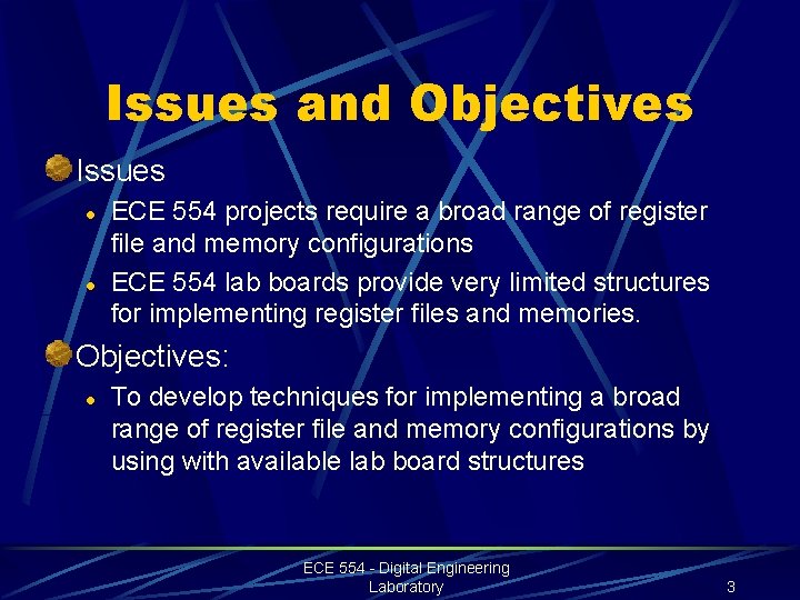 Issues and Objectives Issues l l ECE 554 projects require a broad range of