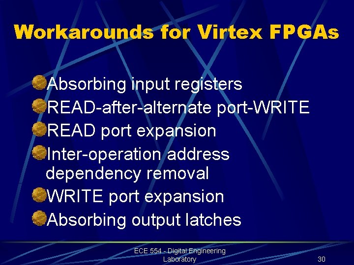 Workarounds for Virtex FPGAs Absorbing input registers READ-after-alternate port-WRITE READ port expansion Inter-operation address