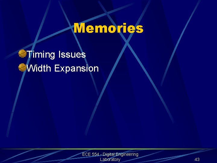 Memories Timing Issues Width Expansion ECE 554 - Digital Engineering Laboratory 43 