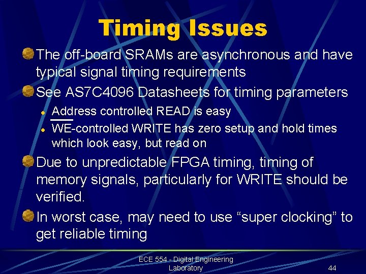 Timing Issues The off-board SRAMs are asynchronous and have typical signal timing requirements See