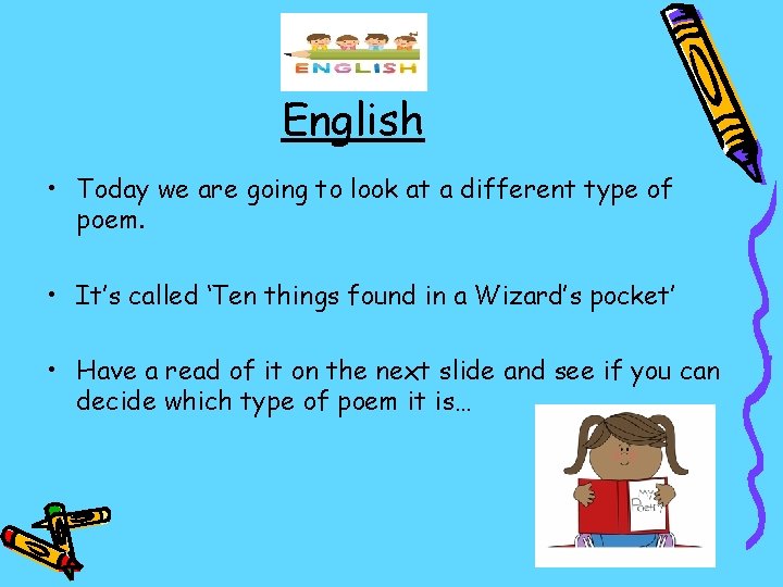 English • Today we are going to look at a different type of poem.