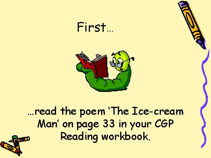 First… …read the poem ‘The Ice-cream Man’ on page 33 in your CGP Reading