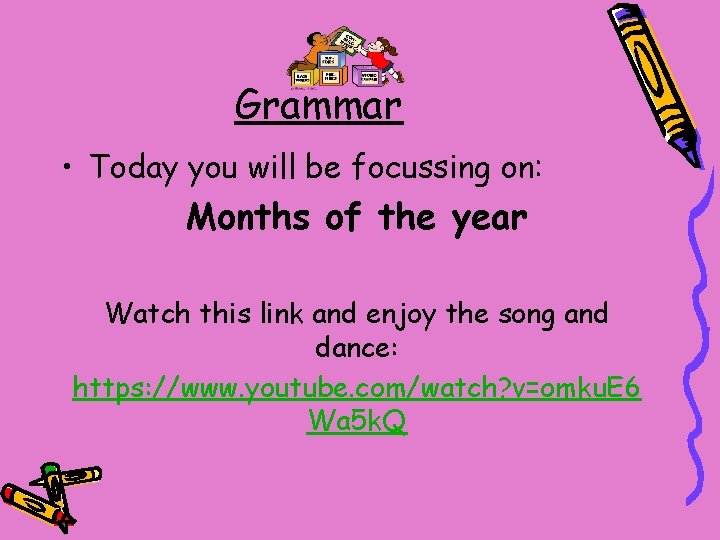 Grammar • Today you will be focussing on: Months of the year Watch this