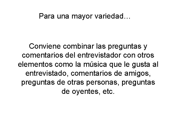 Para una mayor variedad… Conviene combinar las preguntas y comentarios del entrevistador con otros