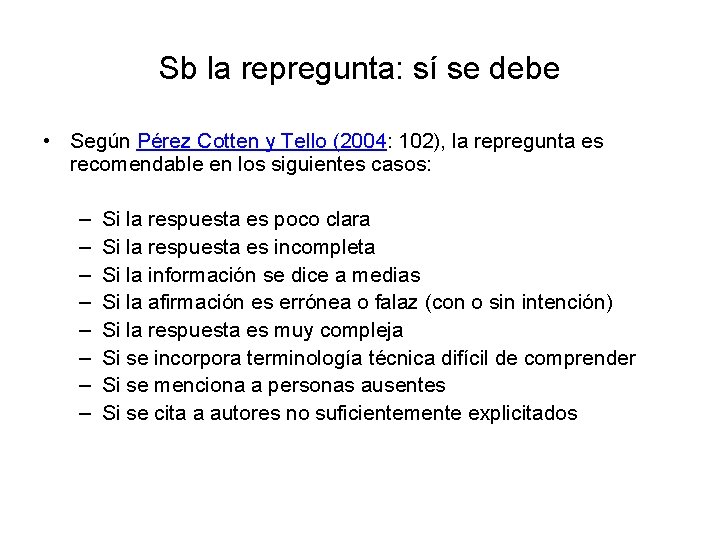 Sb la repregunta: sí se debe • Según Pérez Cotten y Tello (2004: 102),