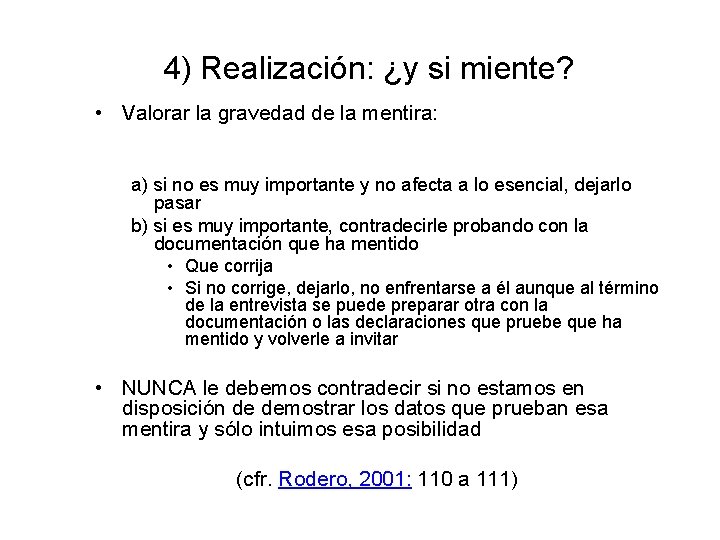 4) Realización: ¿y si miente? • Valorar la gravedad de la mentira: a) si