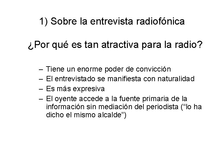 1) Sobre la entrevista radiofónica ¿Por qué es tan atractiva para la radio? –