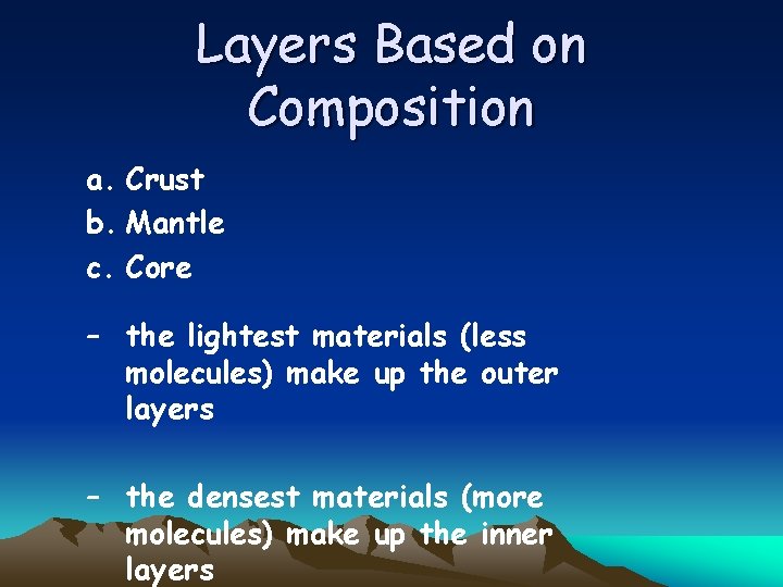 Layers Based on Composition a. Crust b. Mantle c. Core – the lightest materials
