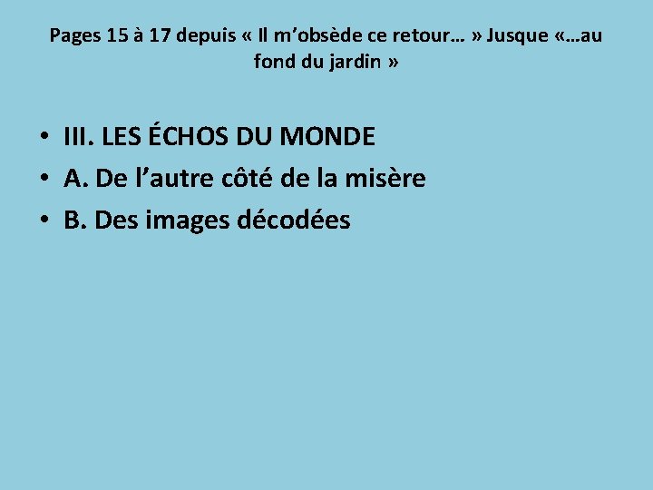 Pages 15 à 17 depuis « Il m’obsède ce retour… » Jusque «…au fond Pages 15 à 17 depuis « Il m’obsède ce retour… » Jusque «…au fond