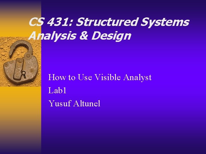 CS 431: Structured Systems Analysis & Design How to Use Visible Analyst Lab 1