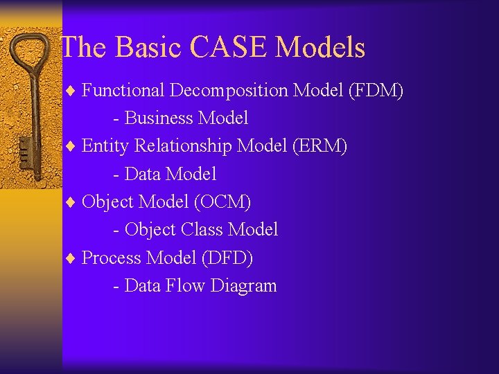 The Basic CASE Models ¨ Functional Decomposition Model (FDM) - Business Model ¨ Entity